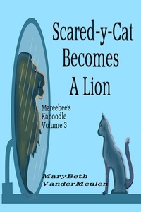  MaryBeth VanderMeulen - Scared-y-Cat Becomes A Lion - Mareebee's Kaboodle, #3.