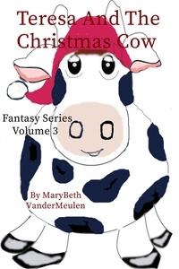  MaryBeth VanderMeulen - Teresa and the Christmas Cow - Fantasy, #3.