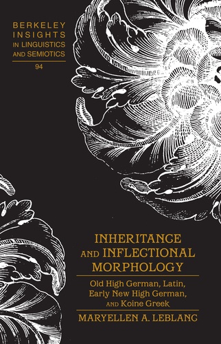 Maryellen a. Leblanc - Inheritance and Inflectional Morphology - Old High German, Latin, Early New High German, and Koine Greek.