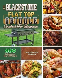 The BlackStone Flat Top Griddle Cookbook for Beginners