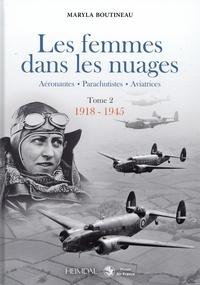 Maryla Boutineau - Les femmes dans les nuages - Tome 2, 1918-1945. Aéronautiques - Parachutistes - Aviatrices.