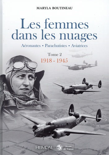 Les femmes dans les nuages. Tome 2, 1918-1945. Aéronautiques - Parachutistes - Aviatrices