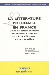 Maryla Laurent - La littérature polonaise en France - D'une sélection politique des oeuvres à traduire au miroir déformant de la traduction.