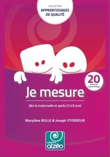 Marylène Bolle et Joseph Stordeur - Je mesure dès la maternelle et après (3 à 8 ans) - 20 séquences d'apprentissages.