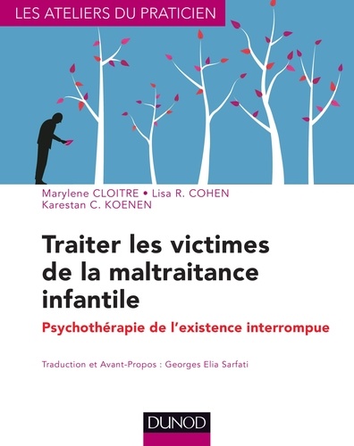 Marylene Cloitre et Lisa R. Cohen - Traiter les victimes de la maltraitance infantile - Psychothérapie de l'existence interrompue.