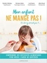 Marylène Collardeau et Véronique Leblanc - Mon enfant ne mange pas ! - Et s'il n'y arrivait pas ? Comprendre ses difficultés alimentaires pour mieux l'aider au quotidien.