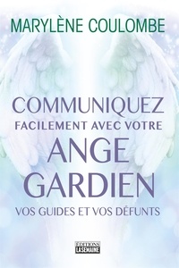 Marylène Coulombe - Communiquez facilement avec votre ange gardien, avec vos guides, avec vos défunts.