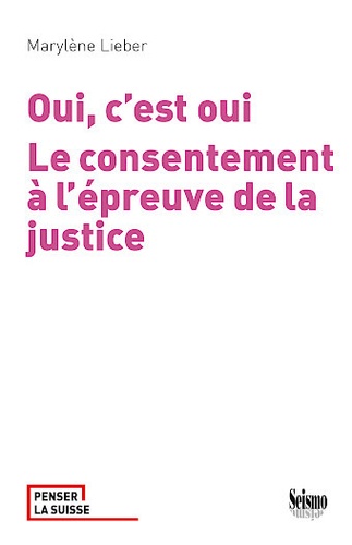 Marylène Lieber - Oui, c'est oui - Le consentement à l'épreuve de la justice.