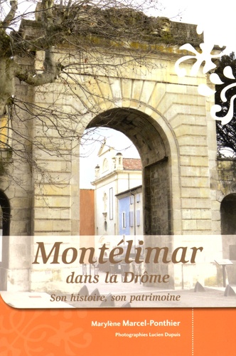 Marylène Marcel-Ponthier - Montélimar dans la Drôme - Son histoire, son patrimoine.