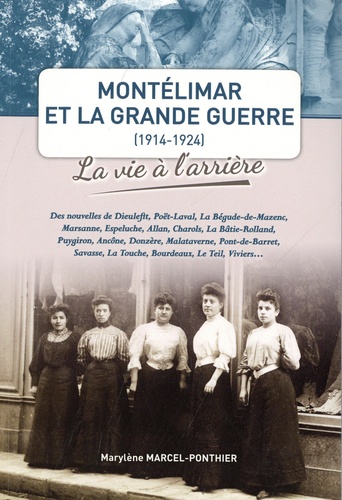 Marylène Marcel-Ponthier - Montélimar et la Grande guerre (1914-1924) - La vie à l'arrière.