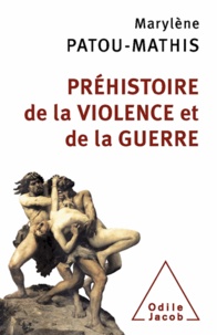 Marylène Patou-Mathis - Préhistoire de la violence et de la guerre.