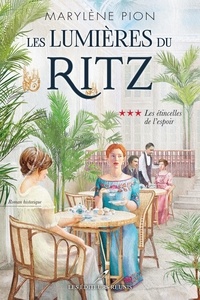 Marylène Pion - Les lumières du Ritz  : Les étincelles de l'espoir.