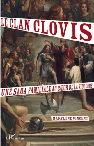 Marylène Vincent - Le clan Clovis - Une saga familiale au coeur de la violence.