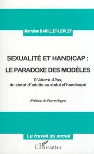 Maryline Barillet-Lepley - Sexualité et handicap : le paradoxe des modèles - D'Alter à Alius, du statut d'adulte au statut d'handicapé.