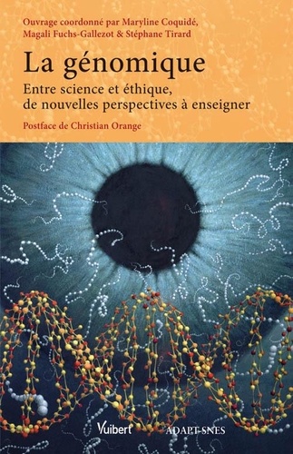 Maryline Coquidé et Stéphane Tirard - La génomique - Entre science et éthique, de nouvelles perspectives à enseigner.