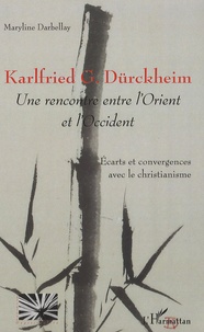 Maryline Darbellay - Karlfried G. Dürckheim, une rencontre entre l'Orient et l'Occident - Ecarts et convergences avec le christianisme.