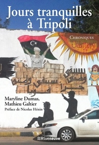 Maryline Dumas et Mathieu Galtier - Jours tranquilles à Tripoli - Chroniques.