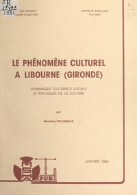 Maryline Félonneau et  Centre de sociologie politique - Le phénomène culturel à Libourne (Gironde) - Dynamique culturelle locale et politiques de la culture.
