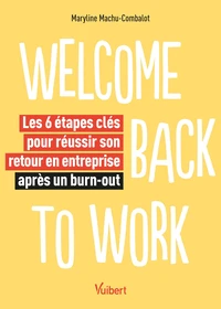 Welcome back to work - Les 6 étapes clés pour réussir son retour en entreprise après un burn-out