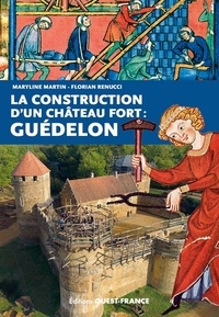 Maryline Martin et Florian Renucci - La construction d'un château fort : Guédelon.
