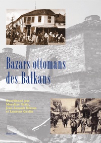 Marylise Ortiz et Jean-Arnault Dérens - Bazars ottomans des Balkans.