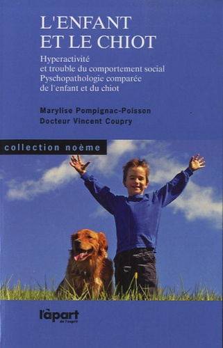 Marylise Pompignac-Poisson et Vincent Coupry - L'enfant et le chiot - Hyperactivité et trouble du comportement social, psychopathologie comparée de l'enfant et du chiot.