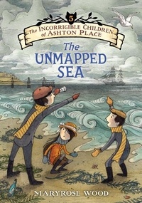 Maryrose Wood et Eliza Wheeler - The Incorrigible Children of Ashton Place: Book V - The Unmapped Sea.