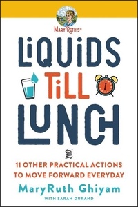 MaryRuth Ghiyam - Liquids till Lunch - 12 Small Habits That Will Change Your Life for Good.