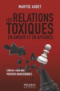 Maryse Audet - Les relations toxiques en amour et en affaires - Libérez-vous des pervers narcissiques.