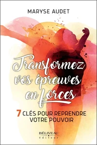 Transformez vos épreuves en forces