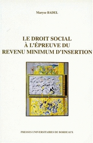 Maryse Badel - Le droit social à l'épreuve du revenu minimum d'insertion.