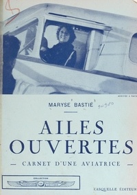 Maryse Bastié - Ailes ouvertes - Carnet d'une aviatrice.