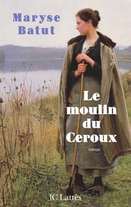 Maryse Batut - Le moulin du Ceroux.