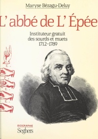 Maryse Bézagu-Deluy - L'abbé de l'Épée - Instituteur gratuit des sourds et muets, 1712-1789.