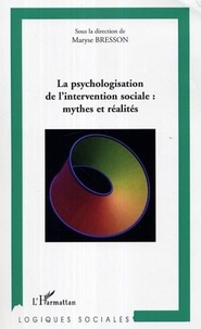 Maryse Bresson - La psychologisation de l'intervention sociale: mythes et réalités.
