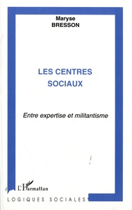 Maryse Bresson - Les centres sociaux - Entre expertise et militantisme.