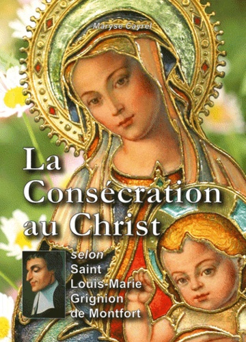 Maryse Cayrel - La consécration au Christ selon saint Louis-Marie de Montfort - L558.