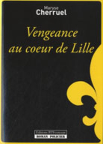 Maryse Cherruel - Vengeance au coeur de Lille.