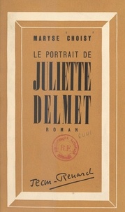 Maryse Choisy - Le portrait de Juliette Delmet.