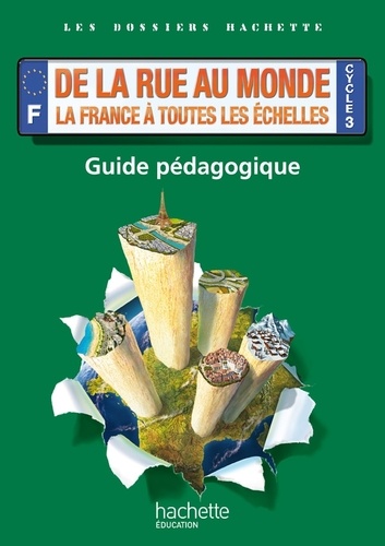 Maryse Clary - De la rue au monde : la France à toutes les échelles Cycle 3 - Guide pédagogique.