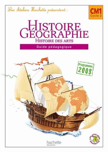 Maryse Clary et Geneviève Dermenjian - Histoire Géographie Histoire des arts CM1 - Guide pédagogique, programmes 2008.