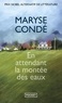 Maryse Condé - En attendant la montée des eaux.