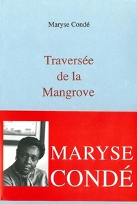 Maryse Condé - Traversée de la Mangrove.