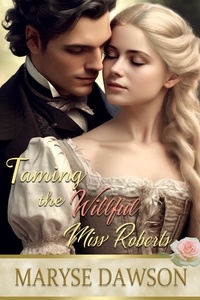  Maryse Dawson - Taming the Willful Miss Roberts.