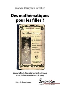 Maryse Decayeux-Cuvillier - Des mathématiques pour les filles ? - L'exemple de l'enseignement primaire dans la Somme de 1881 à 1923.