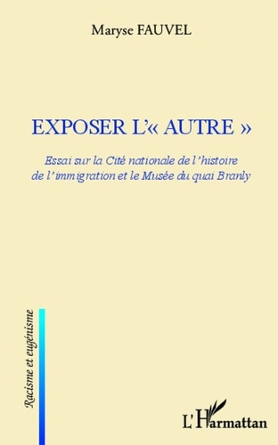 Exposer l'"autre". Essai sur la Cité nationale de l'histoire de l'immigration et le Musée du quai Branly