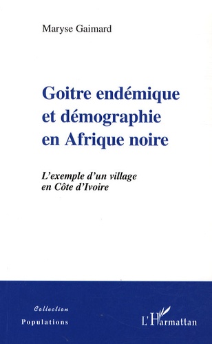Maryse Gaimard - Goitre endémique et démographie en Afrique Noire - L'exemple d'un village en Côte d'Ivoire.