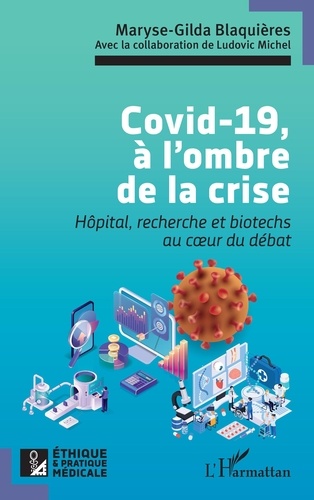 Maryse-Gilda Blaquières - Covid-19, à l’ombre de la crise - Hôpital, recherche et biotechs au coeur du débat.