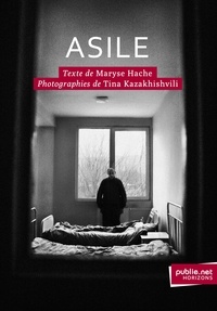 Maryse Hache et Tina Kazakhishvili - Asile - immersion dans un hôpital psychiatrique, témoignage et leçon d'humanité.