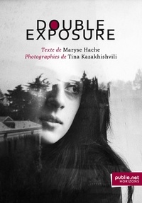 Maryse Hache et Tina Kazakhishvili - Double Exposure - reflets du monde, lumineux portraits, titres botaniques et vers justifiés.